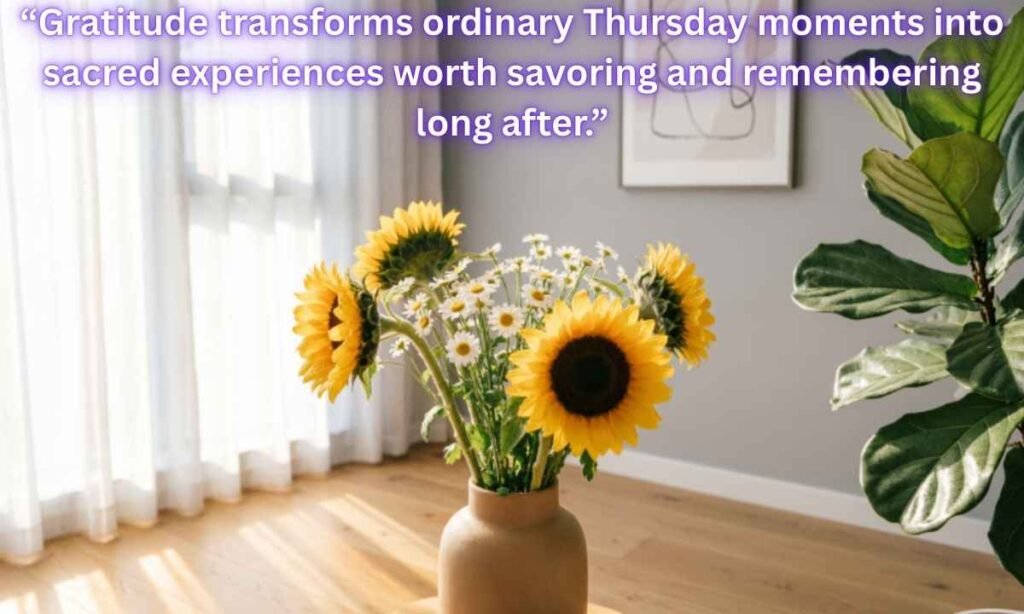Positive Thursday Blessings Image:
Gratitude transforms ordinary Thursday moments into sacred experiences worth savoring and remembering long after.