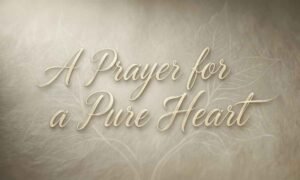 A Prayer for a Pure Heart